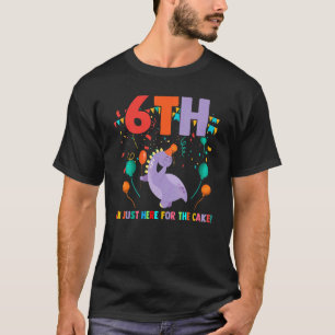 6th I'm Just Here For The Cake Birthday Sixth Yea T-Shirt