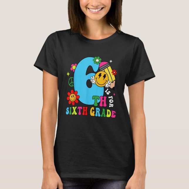 6th Is For Sixth Grade Groovy Back To School Teach T-Shirt (Front)