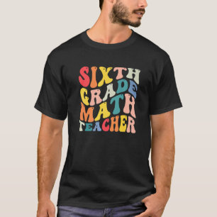 6th Sixth Grade Math Teacher Back To School Groovy T-Shirt