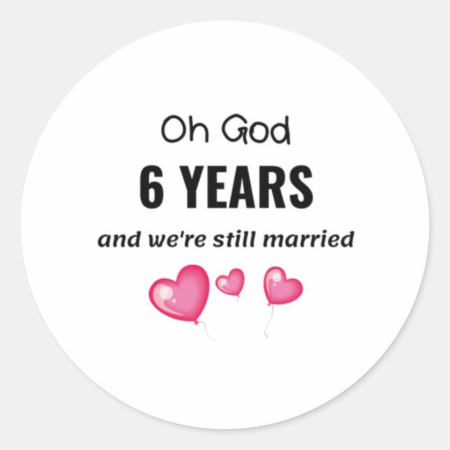 6th Wedding Anniversary Funny Gift for Him or Her Classic Round Sticker (Front)