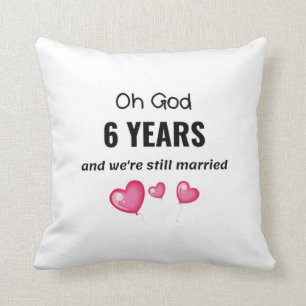 6th Wedding Anniversary Funny Gift for Him or Her Cushion