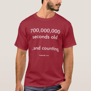 700,000,000 seconds old (22 years + 2 months) T-Shirt