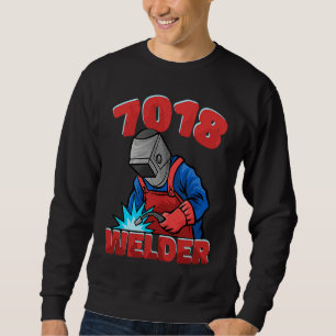 7018 Welder Weld Worker Welder Welding Sweatshirt