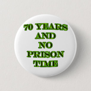 70 and no prison time 6 cm round badge