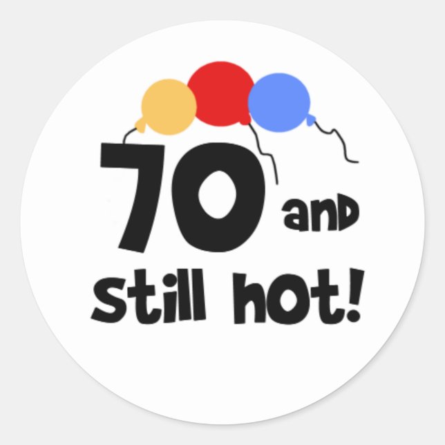 70 and Still Hot  Classic Round Sticker (Front)