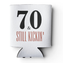 70 and Still Kickin' Birthday Party Can Coozie