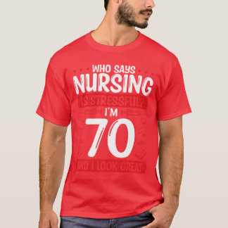 70 Birthday Nurses 70 Years Old Nurse for Work fri T-Shirt