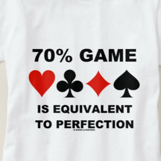 70% Game Is Equivalent To Perfection Card Suits T-Shirt