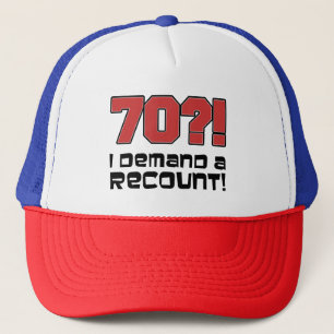 70?! I Demand A Recount Funny Hat