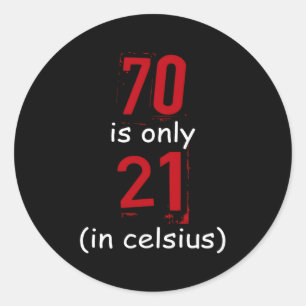70 Is 21 Celsius 70 Classic Round Sticker
