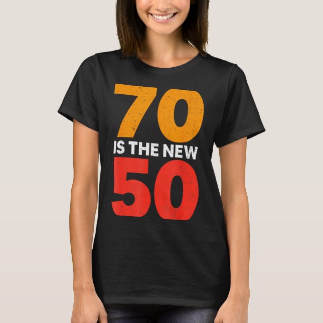 70 Is The New 50 Funny 70th Birthday Seventy Years T-Shirt (Front)
