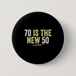 70 Is The New 50 Funny Seventy Years Old 70th Birt 6 Cm Round Badge