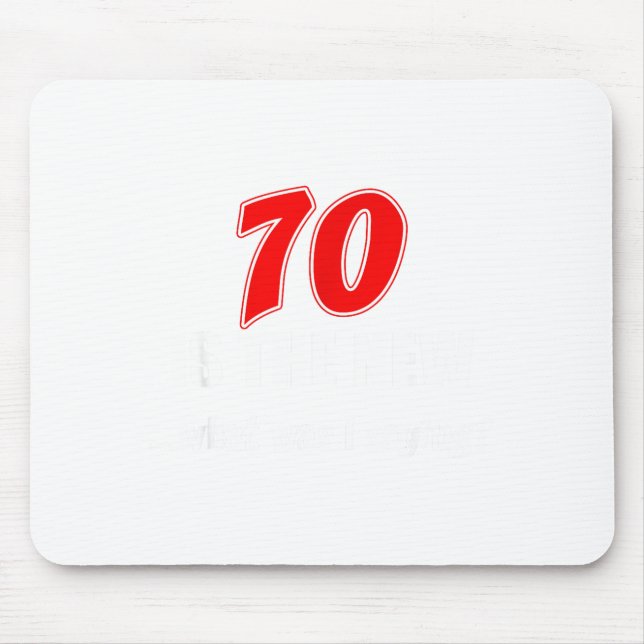 70 Is The New What Was I Saying Funny 70th Birthda Mouse Mat (Front)