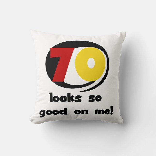 70 Looks So Good on Me T-shirts and Gifts Cushion (Front)