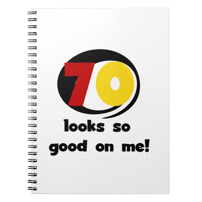 70 Looks So Good on Me T-shirts and Gifts Notebook (Front)