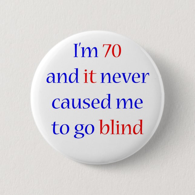 70 Never gone blind 6 Cm Round Badge (Front)