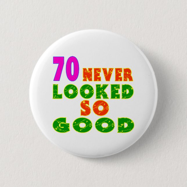 70 Never Looked So Good Birthday Designs 6 Cm Round Badge (Front)