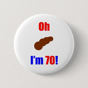 70 Oh (Pic of Poo) I'm 70! 6 Cm Round Badge