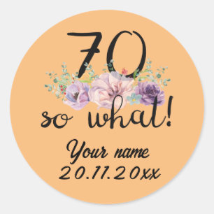 70 So What - Funny 70th Birthday  Classic Round Sticker
