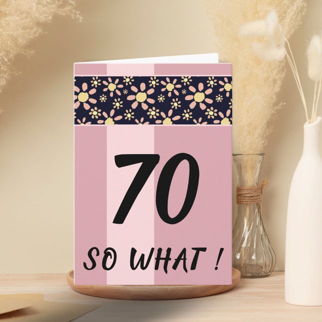 70 So What Funny Pink Floral Birthday Card (Creator Uploaded)