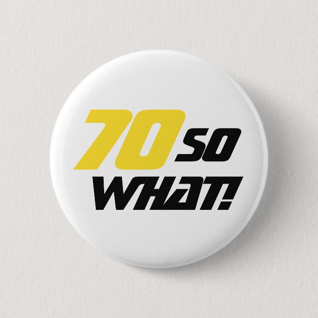 70 So What Funny Quote Modern 70th Birthday 6 Cm Round Badge (Front)
