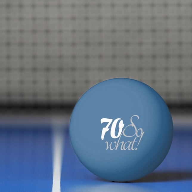 70 so what Funny Quote Script 70th Birthday Ping Pong Ball (Net)