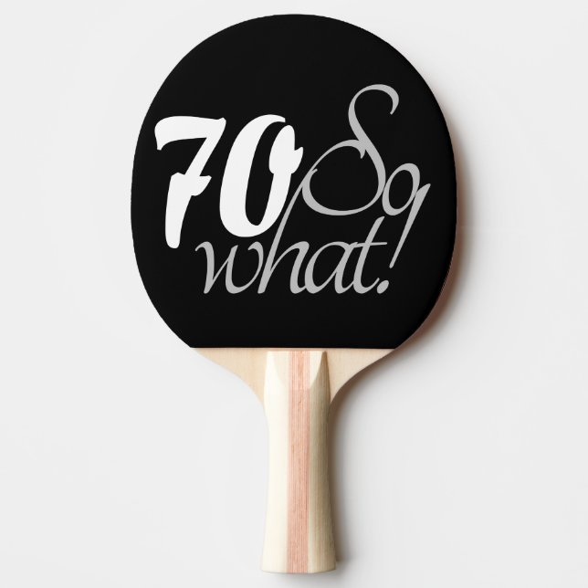 70 so what Funny Quote Script 70th Birthday Ping Pong Paddle (Front)
