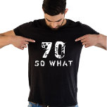 70 So what Funny Saying 70th Birthday Black Man T-Shirt<br><div class="desc">70 So what Funny Saying 70th Birthday Black Man T-Shirt. A funny quote I`m 70 so what in modern fonts and white colour. Perfect gift for a person with a sense of humour.</div>