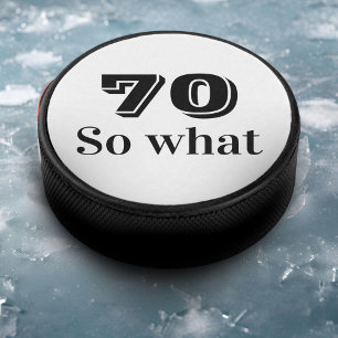 70 so what Funny Saying 70th Birthday Hockey Puck