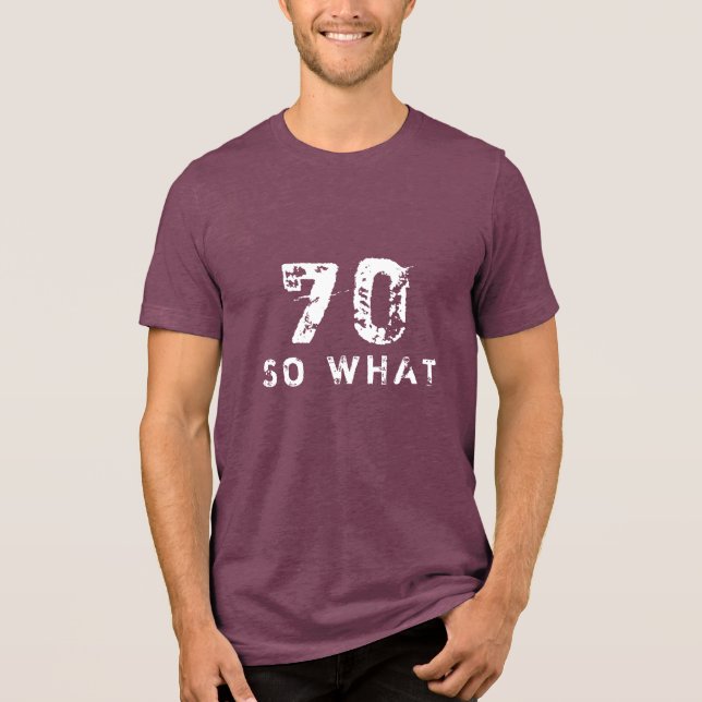 70 So what Funny Saying 70th Birthday  Tri-Blend Shirt (Front)