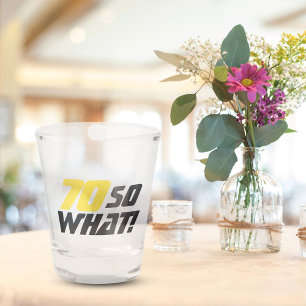 70 so What Funny Saying Modern 70th Birthday Shot Glass