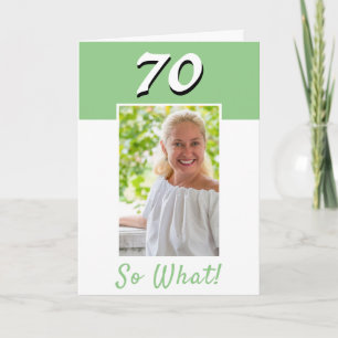 70 So what Inspirational Photo 70th Birthday Card