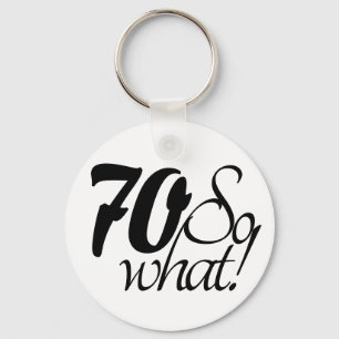 70 so What Script Inspirational 70th Birthday Key Ring