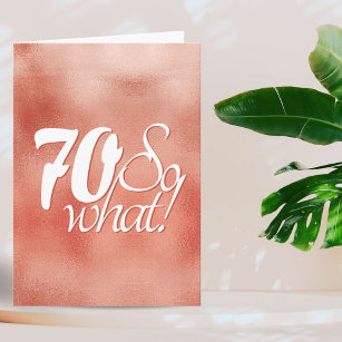70 so What Script Rose Gold Metal 70th Birthday Card