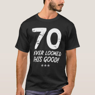 70 Year Old Never Looked So Good Birthday 70th Bir T-Shirt