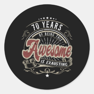 70 Years Of Being Awesome Is Exhausting 70Th Classic Round Sticker