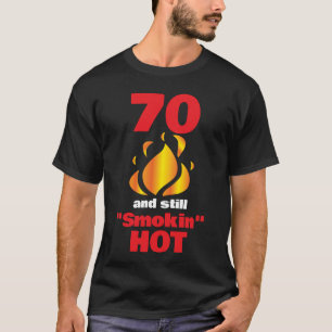 70 Years Old and Still Smokin Hot - 70th Birthday T-Shirt