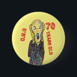 70 years old birthday any age  6 cm round badge<br><div class="desc">Personal this scream image to say any age you want. Edit further if you want to change the colours.</div>