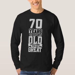 70 Years You Do Not Get Old You Get Great 70th B T-Shirt