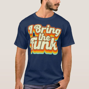 70s 1970s I Bring The Funk Disco Dancing Party T-Shirt
