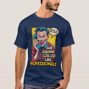 70s 80s 90s We Prank Called Like Professionals fun T-Shirt
