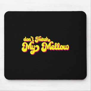 70's Don't Harsh My Mellow Funny Saying Mouse Mat