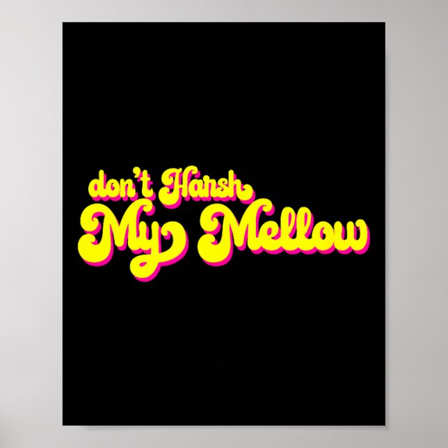70's Don't Harsh My Mellow Funny Saying  Poster (Front)