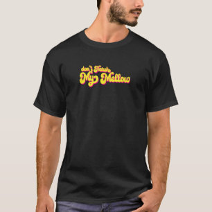 70's Don't Harsh My Mellow Funny Saying T-Shirt