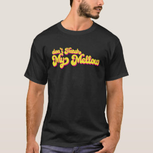 70's Don't Harsh My Mellow  Saying T-Shirt