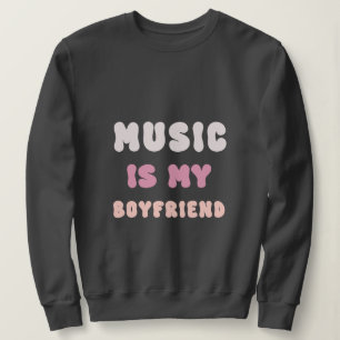 70s Groovy Typography – Music Is My Boyfriend Sweatshirt