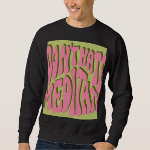 70s Retro: 'Meditate' Motivational Poster Sweatshirt