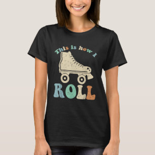 70's This Is How I Roll Vintage Retro Roller Skate T-Shirt