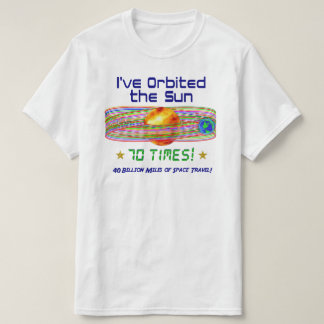 70th Birthday! 70th Orbit of the Sun! T-Shirt