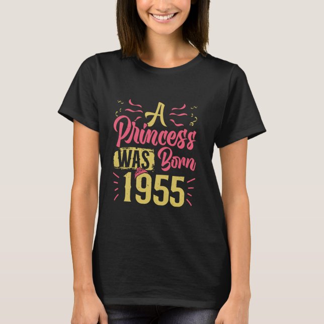 70th Birthday A PRINCESS WAS BORN 1955 Funny Women T-Shirt (Front)